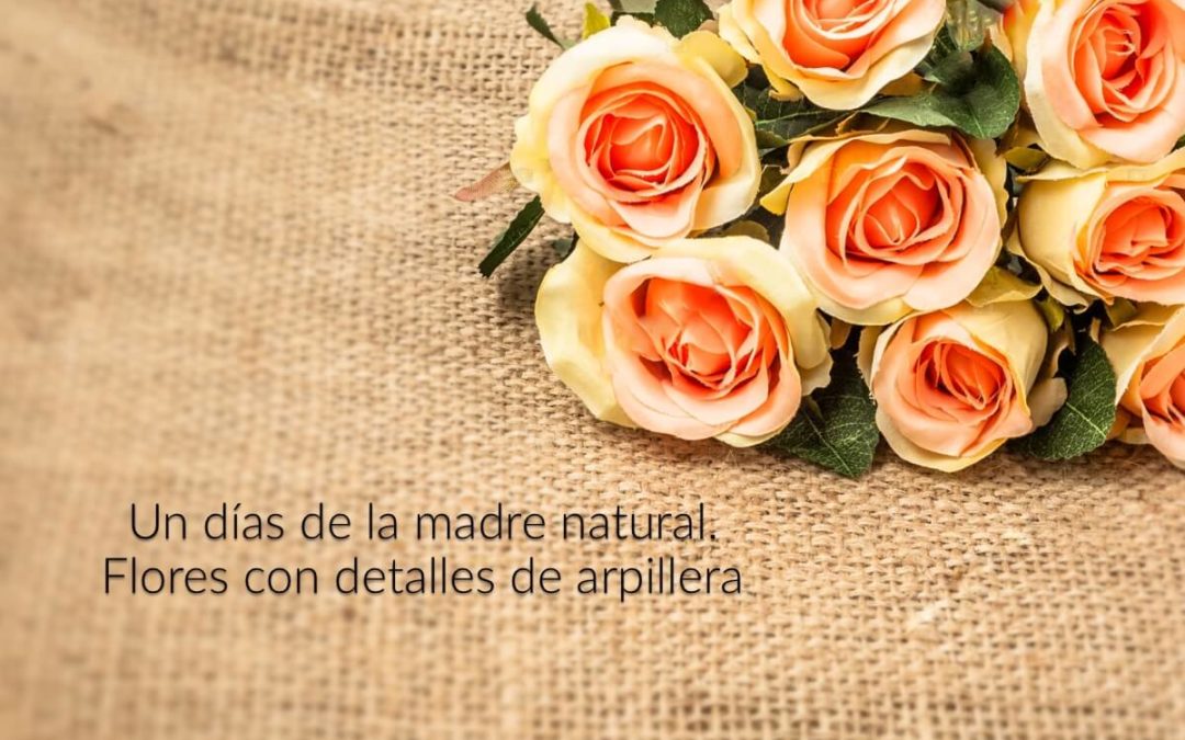 Un Día de la Madre natural – flores con detalles de arpillera